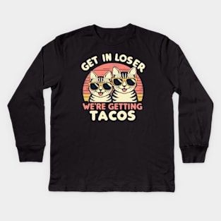 Get In Loser We Are Getting Tacos Kids Long Sleeve T-Shirt